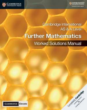 Cambridge International AS & A Level Further Mathematics Worked Solutions Manual with Digital Access de Lee McKelvey