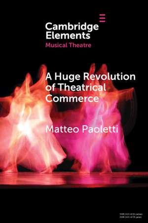 A Huge Revolution of Theatrical Commerce: Walter Mocchi and the Italian Musical Theatre Business in South America de Matteo Paoletti