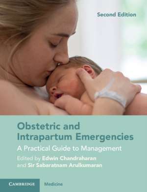 Obstetric and Intrapartum Emergencies: A Practical Guide to Management de Edwin Chandraharan