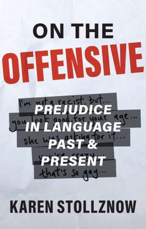 On the Offensive: Prejudice in Language Past and Present de Karen Stollznow