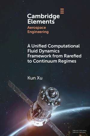 A Unified Computational Fluid Dynamics Framework from Rarefied to Continuum Regimes de Kun Xu