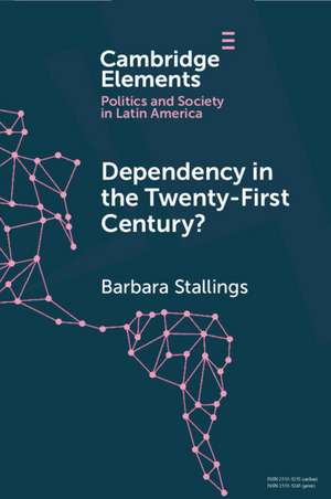 Dependency in the Twenty-First Century?: The Political Economy of China-Latin America Relations de Barbara Stallings