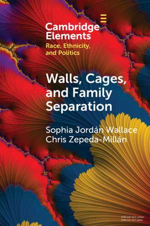 Walls, Cages, and Family Separation: Race and Immigration Policy in the Trump Era de Sophia Jordán Wallace