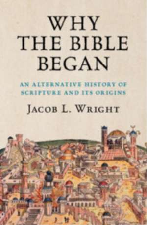 Why the Bible Began de Jacob L Wright