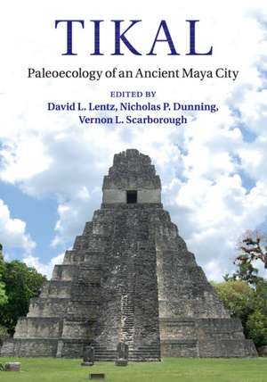 Tikal: Paleoecology of an Ancient Maya City de David L. Lentz