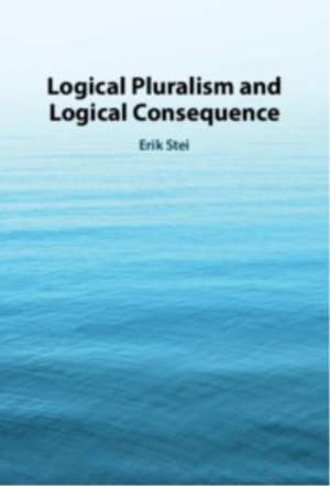 Logical Pluralism and Logical Consequence de Erik Stei
