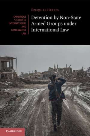 Detention by Non-State Armed Groups under International Law de Ezequiel Heffes