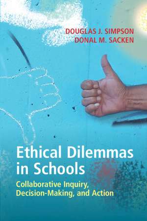 Ethical Dilemmas in Schools: Collaborative Inquiry, Decision-Making, and Action de Douglas J. Simpson