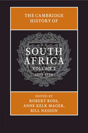 The Cambridge History of South Africa: Volume 2, 1885–1994 de Robert Ross