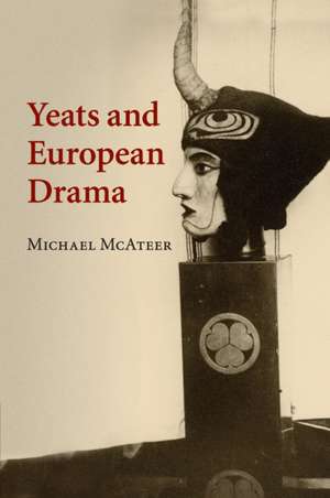 Yeats and European Drama de Michael McAteer