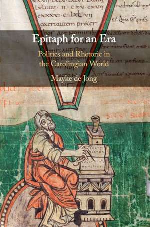 Epitaph for an Era: Politics and Rhetoric in the Carolingian World de Mayke de Jong