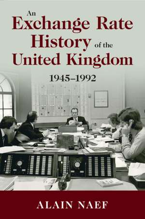 An Exchange Rate History of the United Kingdom: 1945–1992 de Alain Naef