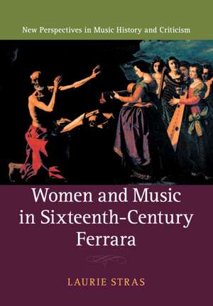 Women and Music in Sixteenth-Century Ferrara de Laurie Stras