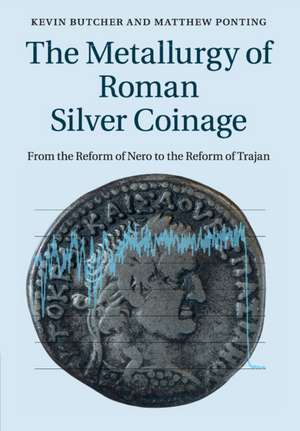 The Metallurgy of Roman Silver Coinage: From the Reform of Nero to the Reform of Trajan de Kevin Butcher