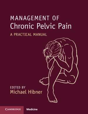 Management of Chronic Pelvic Pain: A Practical Manual de Michael Hibner