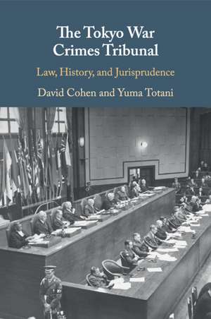 The Tokyo War Crimes Tribunal: Law, History, and Jurisprudence de David Cohen