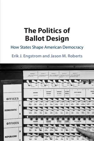 The Politics of Ballot Design: How States Shape American Democracy de Erik J. Engstrom