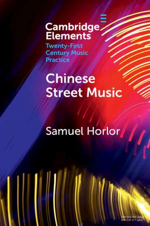 Chinese Street Music: Complicating Musical Community de Samuel Horlor