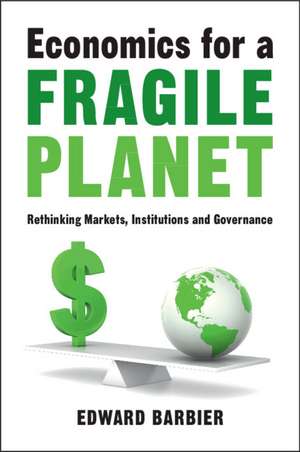 Economics for a Fragile Planet: Rethinking Markets, Institutions and Governance de Edward Barbier