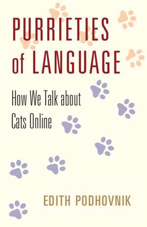 Purrieties of Language: How We Talk about Cats Online de Edith Podhovnik