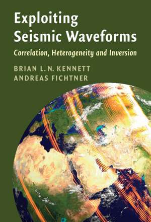 Exploiting Seismic Waveforms: Correlation, Heterogeneity and Inversion de Brian L. N. Kennett