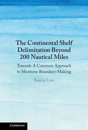 The Continental Shelf Delimitation Beyond 200 Nautical Miles: Towards A Common Approach to Maritime Boundary-Making de Xuexia Liao