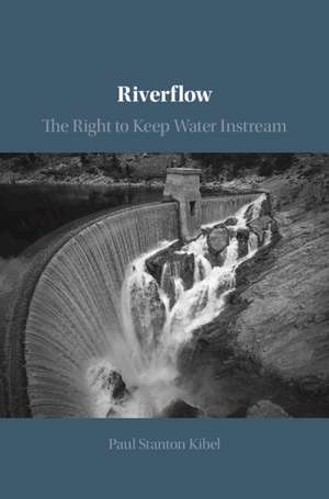 Riverflow: The Right to Keep Water Instream de Paul Stanton Kibel