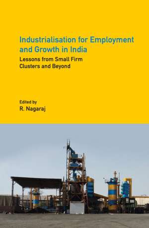 Industrialisation for Employment and Growth in India: Lessons from Small Firm Clusters and Beyond de R. Nagaraj