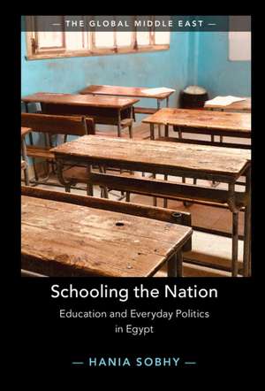 Schooling the Nation: Education and Everyday Politics in Egypt de Hania Sobhy