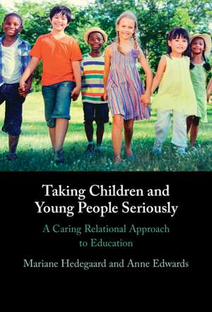 Taking Children and Young People Seriously: A Caring Relational Approach to Education de Mariane Hedegaard