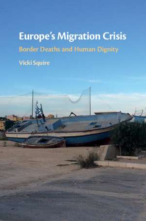 Europe's Migration Crisis: Border Deaths and Human Dignity de Vicki Squire