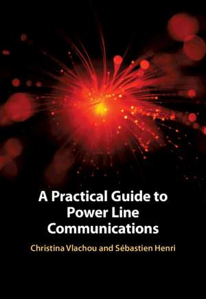 A Practical Guide to Power Line Communications de Christina Vlachou