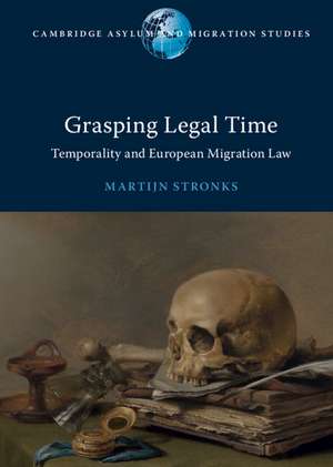 Grasping Legal Time: Temporality and European Migration Law de Martijn Stronks