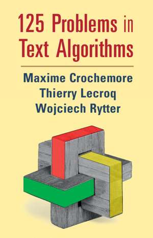 125 Problems in Text Algorithms: with Solutions de Maxime Crochemore