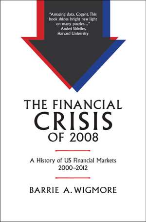 The Financial Crisis of 2008: A History of US Financial Markets 2000–2012 de Barrie A. Wigmore