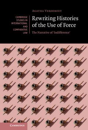 Rewriting Histories of the Use of Force: The Narrative of ‘Indifference' de Agatha Verdebout