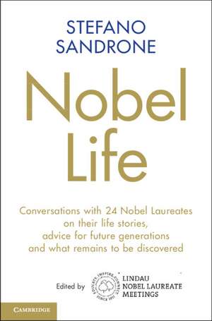 Nobel Life: Conversations with 24 Nobel Laureates on their Life Stories, Advice for Future Generations and What Remains to be Discovered de Stefano Sandrone