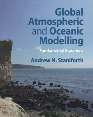 Global Atmospheric and Oceanic Modelling: Fundamental Equations de Andrew N. Staniforth