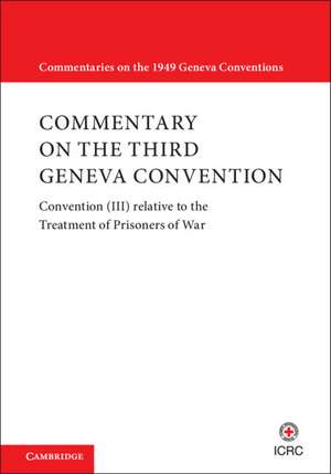 Commentary on the Third Geneva Convention 2 Volumes Hardback Set: Convention (III) relative to the Treatment of Prisoners of War de International Committee of the Red Cross