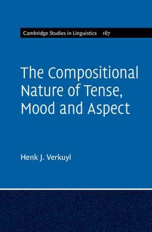 The Compositional Nature of Tense, Mood and Aspect: Volume 167 de Henk J. Verkuyl