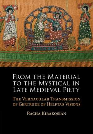 From the Material to the Mystical in Late Medieval Piety: The Vernacular Transmission of Gertrude of Helfta's Visions de Racha Kirakosian