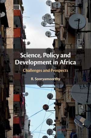 Science, Policy and Development in Africa: Challenges and Prospects de R. Sooryamoorthy