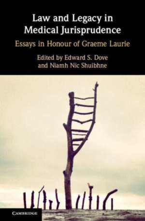 Law and Legacy in Medical Jurisprudence: Essays in Honour of Graeme Laurie de Edward S. Dove