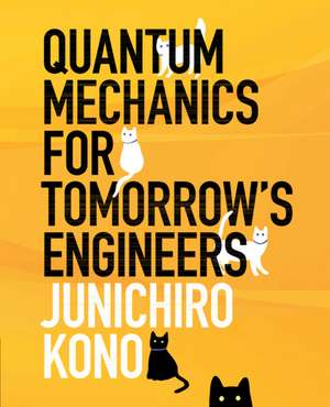 Quantum Mechanics for Tomorrow's Engineers de Junichiro Kono