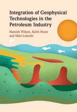 Integration of Geophysical Technologies in the Petroleum Industry de Hamish Wilson