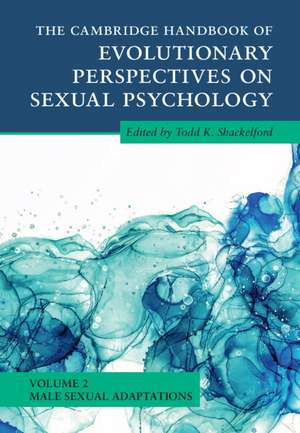 The Cambridge Handbook of Evolutionary Perspectives on Sexual Psychology: Volume 2, Male Sexual Adaptations de Todd K. Shackelford