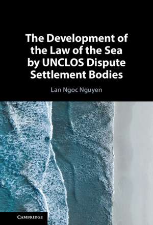 The Development of the Law of the Sea by UNCLOS Dispute Settlement Bodies de Lan Ngoc Nguyen