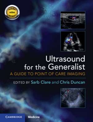 Ultrasound for the Generalist with Online Resource: A Guide to Point of Care Imaging de Sarb Clare