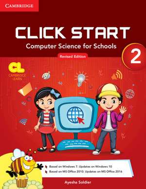 Click Start Level 2 Student Book: Computer Science for Schools de Ayesha Soldier