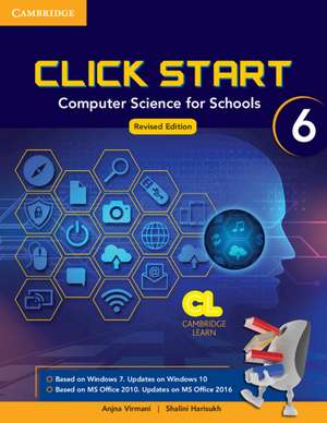 Click Start Level 6 Student Book: Computer Science for Schools de Anjana Virmani